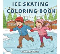 Ice skating coloring book: A Christmas Winter Wonderland of Ice Skating Adventures for Kids and Families (emotional “winter wonderland” hook + family appeal; great for gifting)