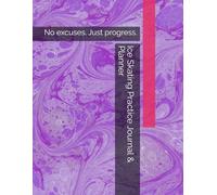 Ice Skating Practice Journal & Planner: No excuses. Just progress.
