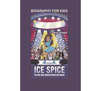 ICE SPICE: The Girl Who Turned Rhymes into Magic- Biography For Kids