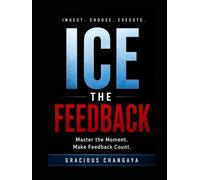 ICE the Feedback: Master the Moment. Make Feedback Count.