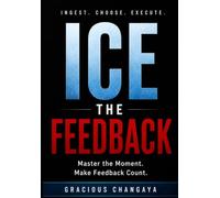 ICE the Feedback: Master the Moment. Make Feedback Count.