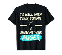 Ice to Hell with Your Summit Show Me Auger Drill Adapter T-Shirt