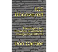 ICE Uncovered: The Origins and Evolution of America's Immigration Enforcer