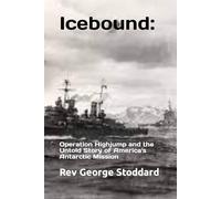 Icebound: Operation Highjump and the Untold Story of America's Antarctic Mission