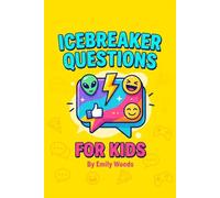 Icebreaker Questions for Kids: 250 Fun Prompts to Spark Conversations, Make New Friends, and Laugh Out Loud (Ages 8-12)