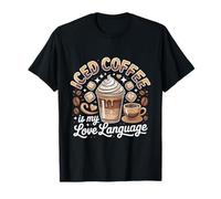 Iced Coffee is My Love Language Funny Design T-Shirt