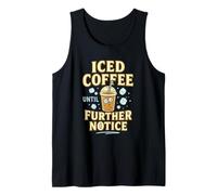 Iced Coffee Until Further Notice - Funny Cold Brew Tank Top