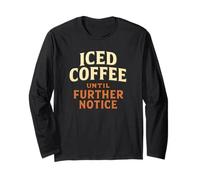 Iced Coffee Until Further Notice - Minimalist Design Long Sleeve T-Shirt