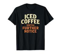 Iced Coffee Until Further Notice - Minimalist Design T-Shirt