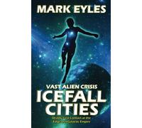 Icefall Cities: Deadly First Contact at the Edge of a Galactic Empire: 1 (Vast Alien Crisis)