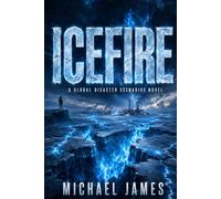 Icefire: A Global Disaster Scenarios Novel: 23