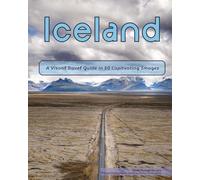 Iceland: A Visual Travel Guide in 50 Capitvating Images (World Through the Lens: A Travel Photography Series)
