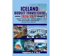 ICELAND BUDGET TRAVEL GUIDE 2026/2027: Smart Travel Tips, Hidden Gems, and Affordable Adventures Across Fire and Ice