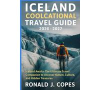 ICELAND COOLCATIONAL TRAVEL GUIDE 2026 - 2027: Iceland Awaits: The Ultimate Travel Companion to Uncover Nature, Culture, and Hidden Treasures