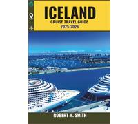 ICELAND CRUISE TRAVEL GUIDE 2025-2026: Sail Through Fire and Ice-Discover Majestic Fjords, Towering Waterfalls, Glaciers, Volcanoes, and the Northern Lights by Sea