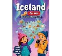 Iceland for Kids - Travel Guide & Activity Book: Discover Volcanoes, Glaciers, Waterfalls, Northern Lights & Icelandic Traditions Through Games, Puzzles & Fun Facts