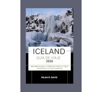 Iceland Guía de viaje 2026: Descubre Islandia: La tierra del fuego y el hielo: naturaleza, cultura y aventura