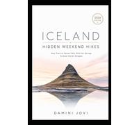 Iceland Hidden Weekend Hikes: Easy Trails to Secret Falls, Wild Hot Springs & Quiet Nordic Escapes