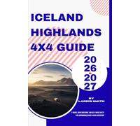 Iceland Highlands 4x4 Guide 2026-2027: F-Roads, River Crossings, and Self-Drive Safety for Landmannalaugar & Askja Adventure (Larris Smith’s Cruise & Travel Companion Series)