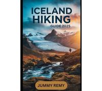 ICELAND HIKING GUIDE 2025 (Essential Travel Guides for Smart Explorers)