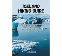 ICELAND Hiking Guide: Explore the Laugavegur Trail, Ring Road, and Hidden Adventures (Quiet Wild: The Mindful Explorer Series)