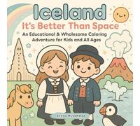 Iceland It’s Better Than Space: An Educational & Wholesome Coloring Adventure Experience Reykjavik, Hot Springs, Traditional Clothing, and Nordic ... Coloring Book for Kids and All Ages
