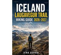 ICELAND LAUGAVEGUR TRAIL HIKING GUIDE 2026-2027: Trail Maps, Step-by-Step Trekking Routes, Hut-to-Hut Planning, Packing Tips, and Scenic Highlands Adventures: 14 (Trail Navigator Guides)