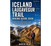 ICELAND LAUGAVEGUR TRAIL HIKING GUIDE 2026: Complete Trekking and Walking Companion to Iceland's Most Spectacular Multi-Day Trail with Scenic Routes, ... Travel Tips (World Trail Explorer Series)