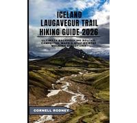 ICELAND LAUGAVEGUR TRAIL HIKING GUIDE 2026: Ultimate Backpacking Routes, Campsites, Maps & Step-by-Step Walking Directions (Pathfinder Travel And Adventure Guides)