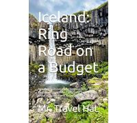 Iceland: Ring Road on a Budget: A complete Travel Diary and Guide for Tent (or Van) Adventures and Everything You Need to Know to Visit Iceland for Less Than €100 a Day