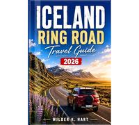 ICELAND RING ROAD TRAVEL GUIDE 2026: Navigate Like a Pro with Expert Tips on Scenic Routes, Northern Lights, Campervan Adventures, Hidden Gems, and Smart Road Trip Itineraries