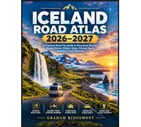 ICELAND ROAD ATLAS 2026-2027: A Practical Road Trip Guide to Ring Road Routes, Scenic Drives, Hidden Stops, Driving Tips & Essential Travel Planning (Backroads & Byways Atlas)