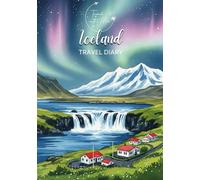 Iceland Travel Diary: Travel Journal Northern Lights - Plan Your Iceland Vacation. Notebook to Preserve Unforgettable Travel Memories and Highlights! ... and Globetrotters (Iceland / Island)