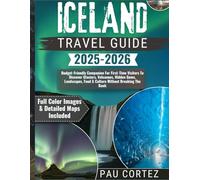 ICELAND TRAVEL GUIDE 2025-2026: Budget-Friendly Companion For First-Time Visitors To Discover Glaciers, Volcanoes, Hidden Gems, Landscapes, Food & ... Breaking The Bank (PAU CORTEZ TRAVEL BOOKS)