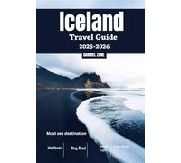 Iceland Travel Guide 2025-2026: Self-Drive Iceland| Ring Road, Westfjords & Scenic Routes, Hidden Gems, Local Culture & Northern Lights with Maps, Must- see places, and Seasonal tips