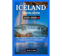 ICELAND TRAVEL GUIDE 2025-2026: Your Complete Comprehensive Pocket-friendly Handbook for Memorable Adventures...