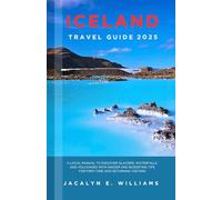 ICELAND TRAVEL GUIDE 2025: A Local Manual to Discover Glaciers, Waterfalls, and Volcanoes with Insider and Budgeting Tips for First-Time and Returning Visitors