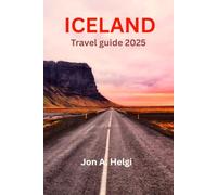 ICELAND TRAVEL GUIDE 2025: An Ultimate Travel Companion to the Alluring World of Iceland and Vibrant Culture.