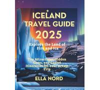 Iceland Travel Guide 2025: Explore the Land of Fire and Ice: Top Attractions, Hidden Gems, and Expert Itineraries for Your Dream Trip