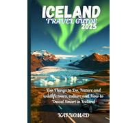 ICELAND TRAVEL GUIDE 2025: Top Things to Do, Nature and wildlife tours, culture and How to Travel Smart in Iceland