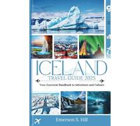 Iceland Travel Guide 2025: Your Essential Handbook to Adventure and Culture (UPDATED TRAVEL GUIDES FOR 2025)