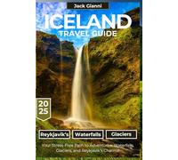 Iceland Travel Guide 2025:: Your Stress-Free Path to Adventures, Waterfalls, Glaciers, and Reykjavik’s Charms (Nature is Amazing)
