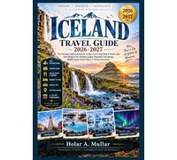 Iceland Travel Guide 2026-2027: The Ultimate Guide to Reykjavík, Golden Circle, Ring Road & South Coast: Best Things to Do, Northern Lights, ... Gems, Travel Tips & 3-10 Day Itineraries