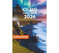 ICELAND Travel Guide 2026: A Voyage through Iceland’s Majestic Glaciers, and Essential Advice for an Effortless and Remarkable Experience in the Land of Fire and Ice
