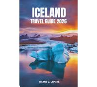 ICELAND TRAVEL GUIDE 2026: Journey Through the Unique Geothermal Wonders and Majestic Scenery of the Nordic Island