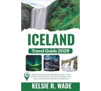 Iceland Travel Guide 2026: Reykjavik, the Ring Road, Waterfalls, and More: Scenic Routes to Drive, Places to Stay, Must-See Sights, Local Tips, and Itineraries for a Stress-Free Adventure