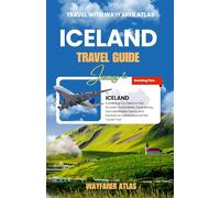 Iceland Travel Guide: Everything You Need to Plan Smarter, Travel Better, Save Money, Discover Hidden Gems, and Experience Iceland Beyond the Tourist Trail