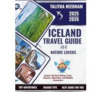ICELAND Travel Guide For Nature Lovers 2025-2026: EXPLORE THE BEST HIKING TRAILS, GLACIERS, WATERFALLS, AND WILDLIFE ENCOUNTERS (Explore Nature & Adventure)