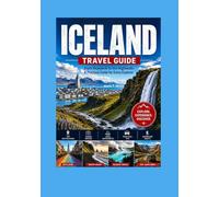 ICELAND TRAVEL GUIDE: From Reykjavík to the Highlands A Practical Guide for Every Explorer
