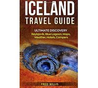 Iceland Travel Guide: Ultimate Discovery - Reykjavik, Blue Lagoon, Maps, Weather, Hotel, Campers